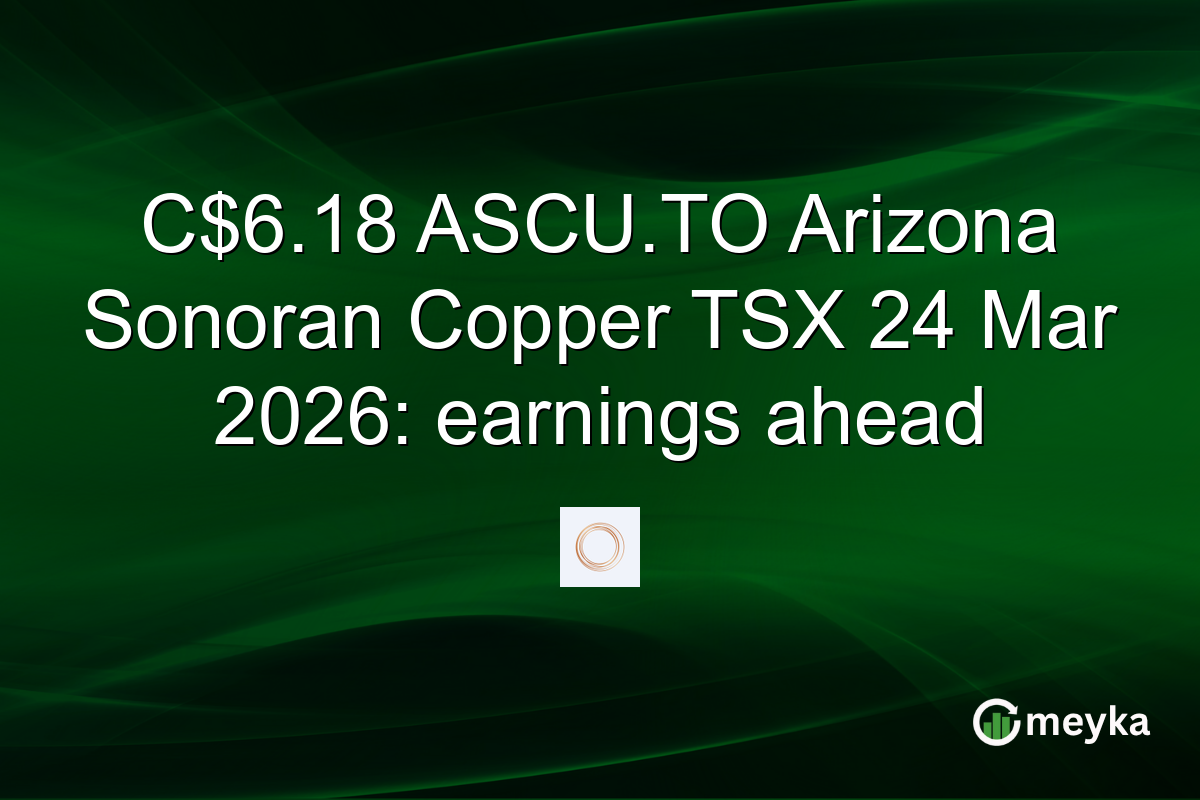 C$6.18 ASCU.TO Arizona Sonoran Copper TSX 24 Mar 2026: earnings ahead