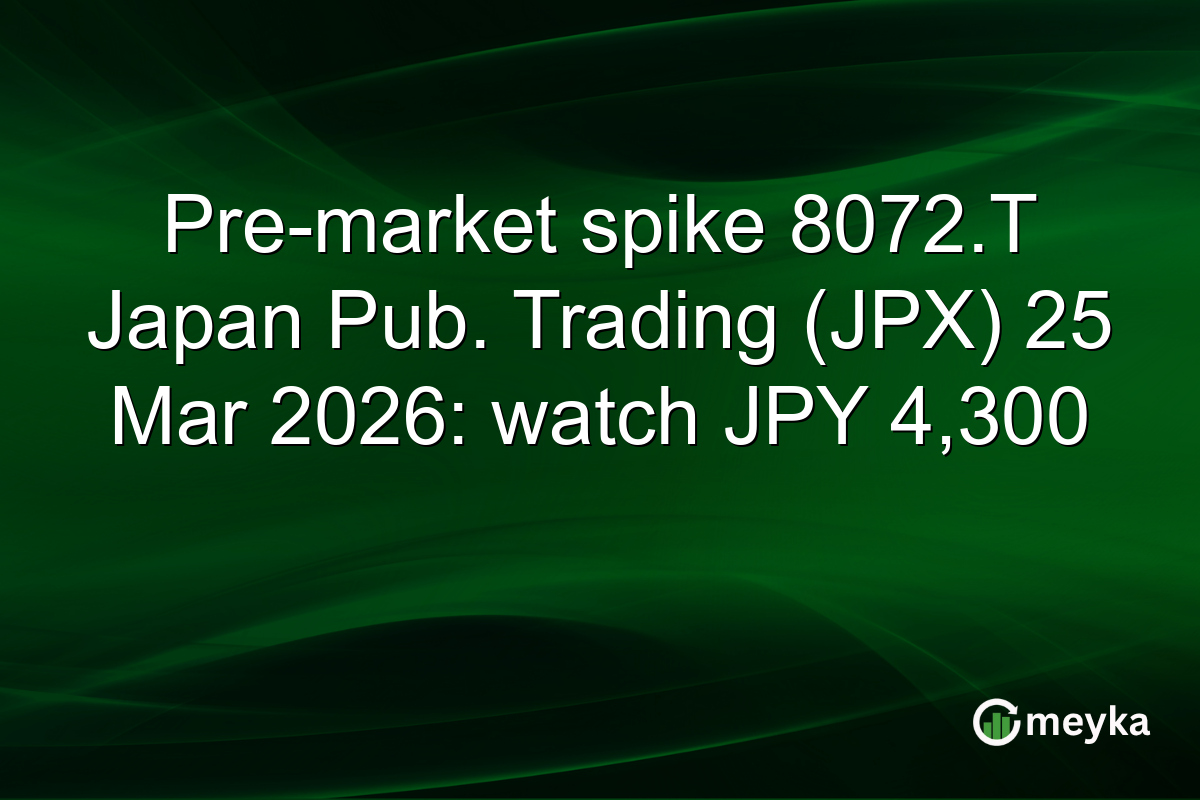 Pre-market spike 8072.T Japan Pub. Trading (JPX) 25 Mar 2026: watch JPY 4,300