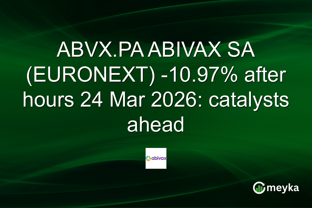 ABVX.PA ABIVAX SA (EURONEXT) -10.97% after hours 24 Mar 2026: catalysts ahead