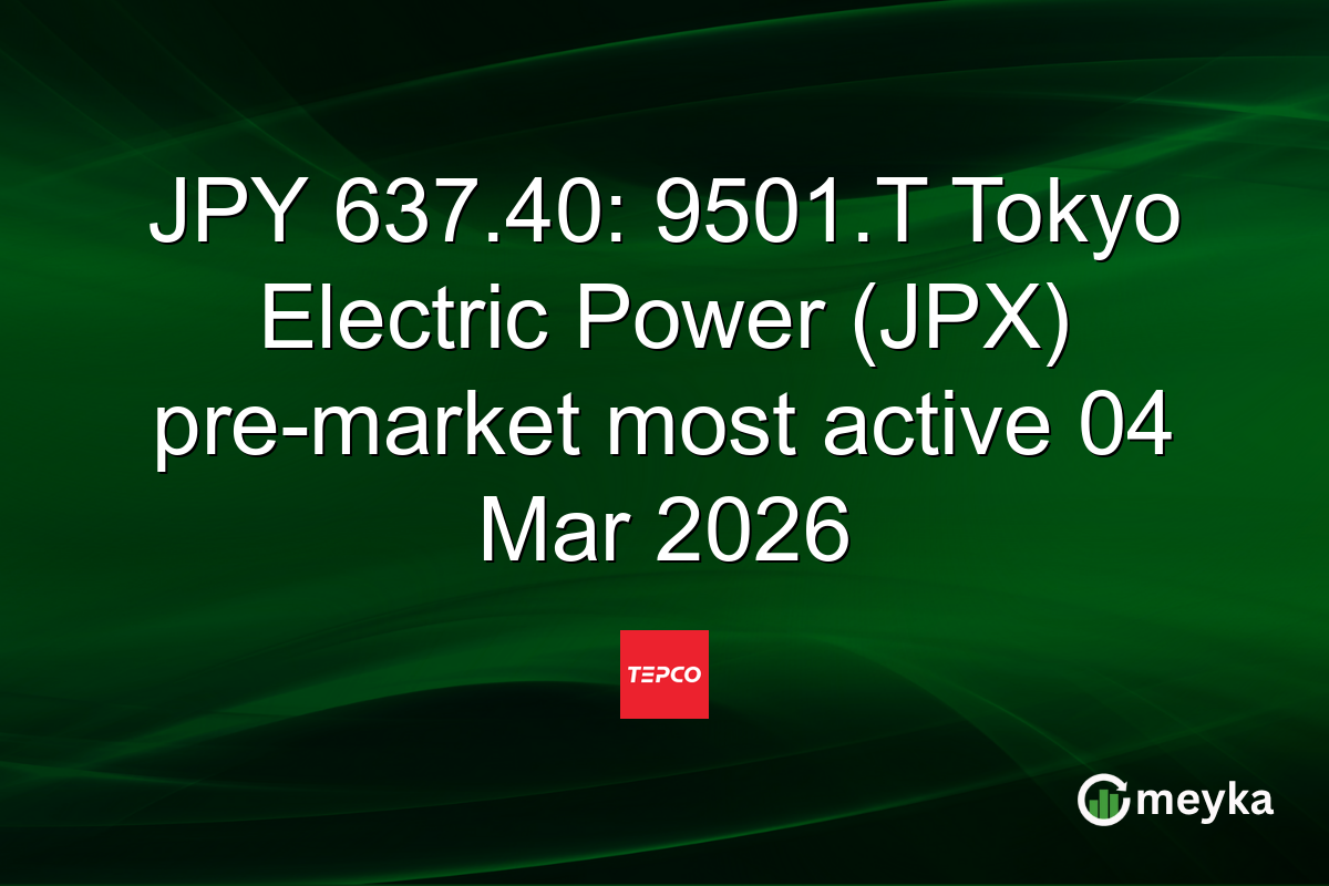 JPY 637.40: 9501.T Tokyo Electric Power (JPX) pre-market most active 04 Mar 2026