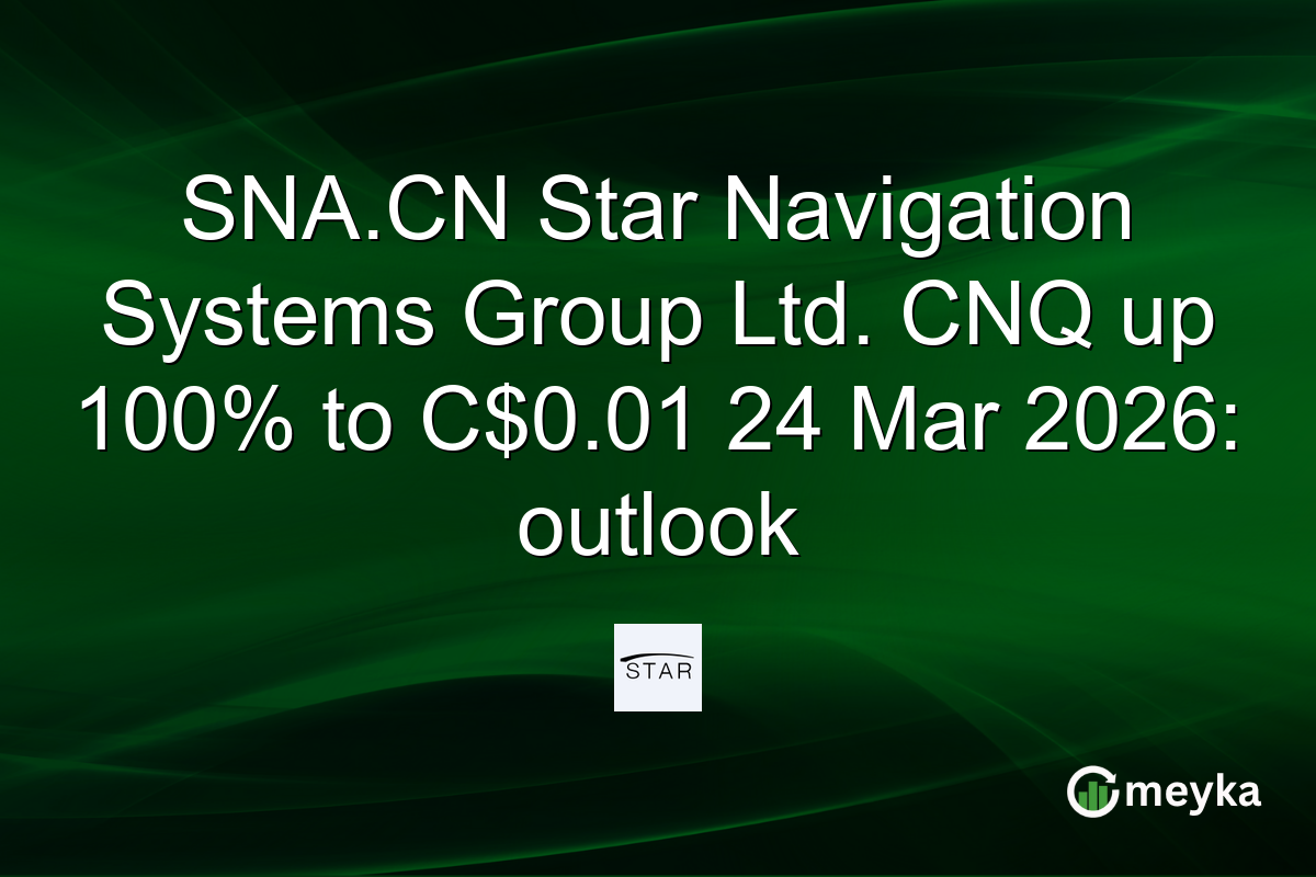 SNA.CN Star Navigation Systems Group Ltd. CNQ up 100% to C$0.01 24 Mar 2026: outlook