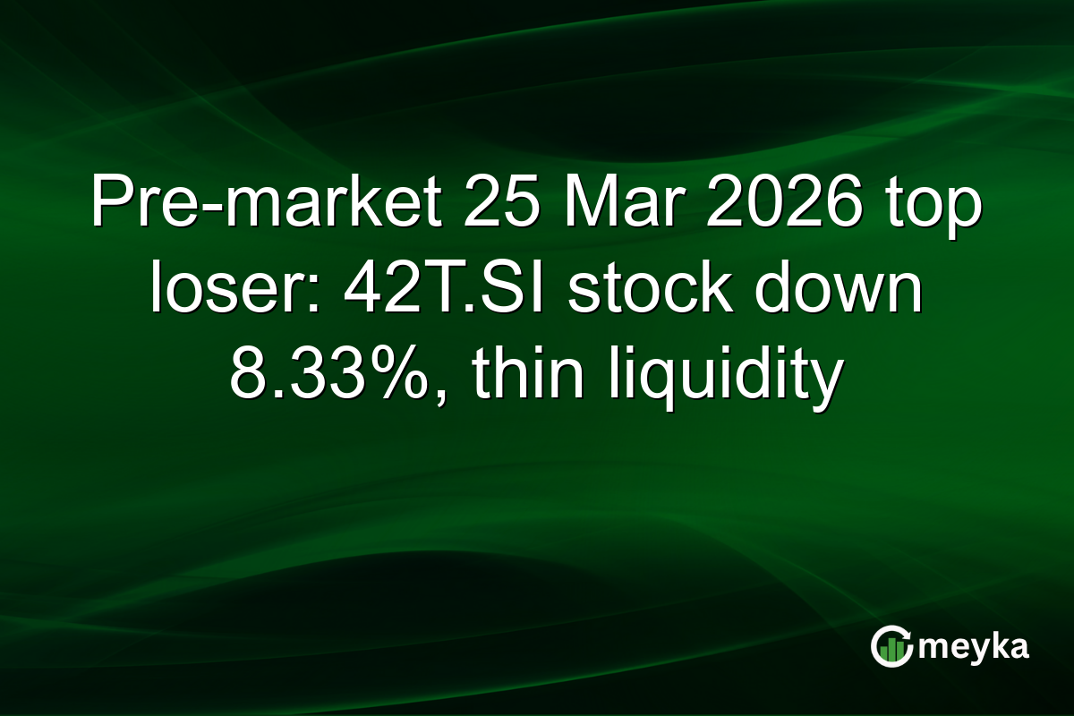 Pre-market 25 Mar 2026 top loser: 42T.SI stock down 8.33%, thin liquidity