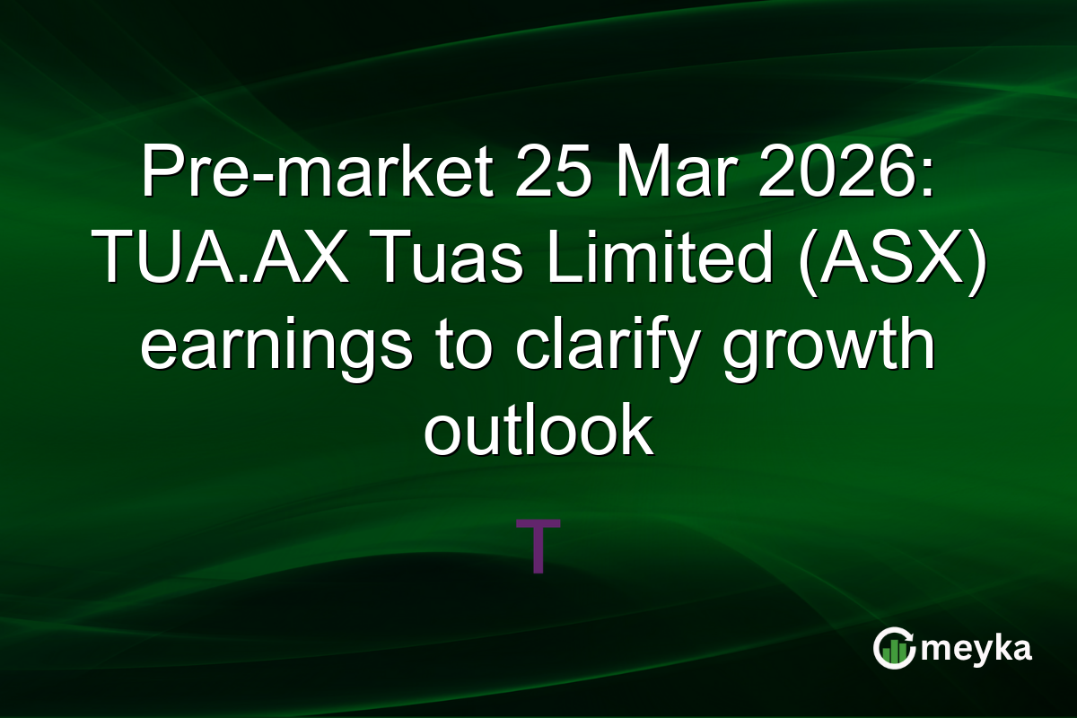 Pre-market 25 Mar 2026: TUA.AX Tuas Limited (ASX) earnings to clarify growth outlook