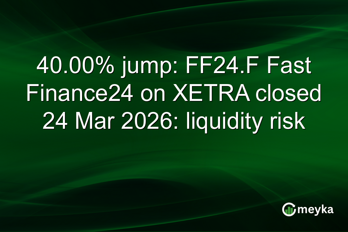 40.00% jump: FF24.F Fast Finance24 on XETRA closed 24 Mar 2026: liquidity risk