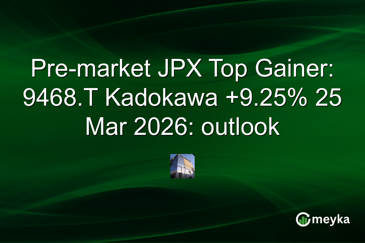 Pre-market JPX Top Gainer: 9468.T Kadokawa +9.25% 25 Mar 2026: outlook