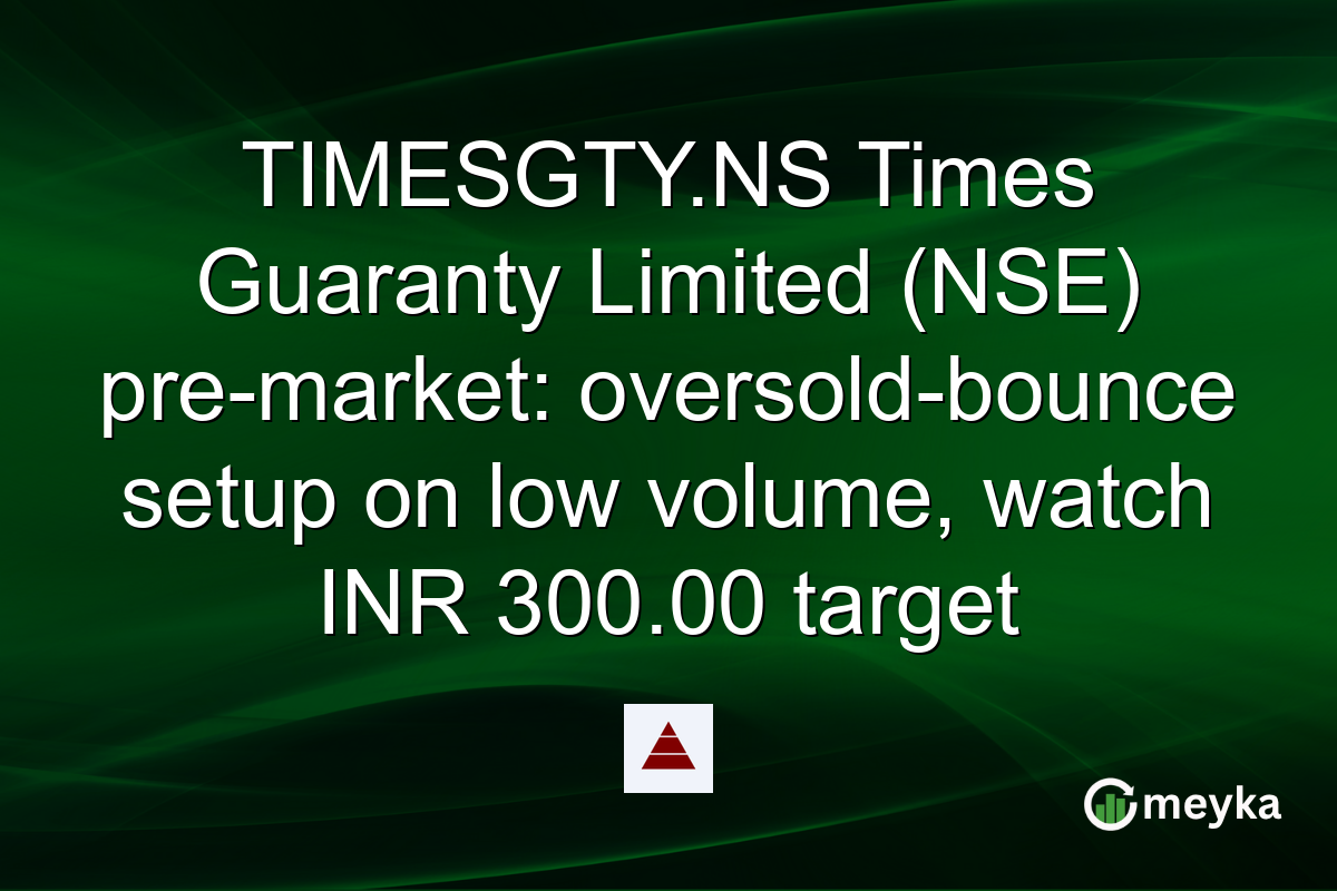 TIMESGTY.NS Times Guaranty Limited (NSE) pre-market: oversold-bounce setup on low volume, watch INR 300.00 target