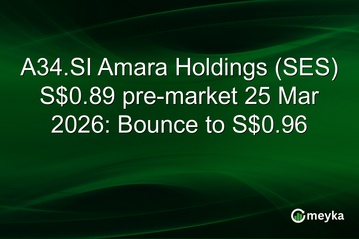 A34.SI Amara Holdings (SES) S$0.89 pre-market 25 Mar 2026: Bounce to S$0.96