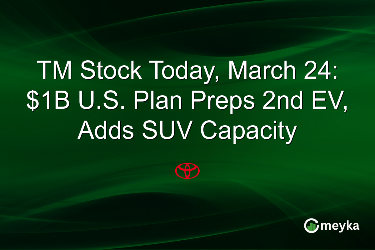 TM Stock Today, March 24: $1B U.S. Plan Preps 2nd EV, Adds SUV Capacity