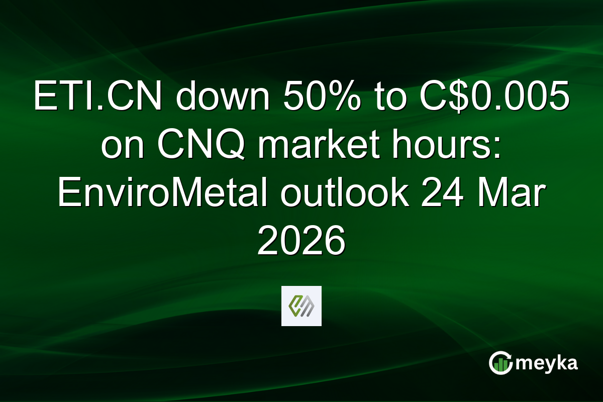 ETI.CN down 50% to C$0.005 on CNQ market hours: EnviroMetal outlook 24 Mar 2026
