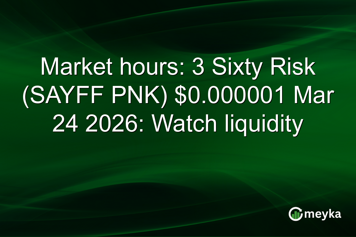 Market hours: 3 Sixty Risk (SAYFF PNK) $0.000001 Mar 24 2026: Watch liquidity