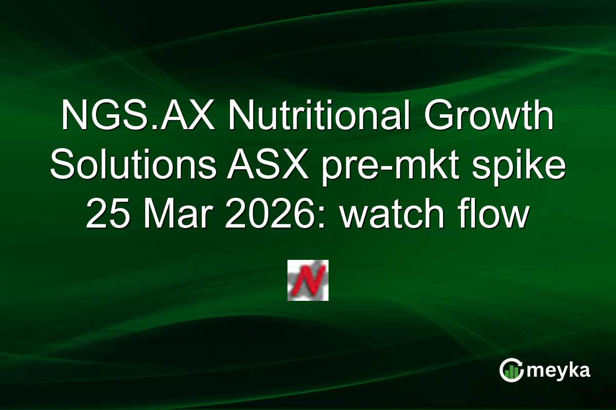 NGS.AX Nutritional Growth Solutions ASX pre-mkt spike 25 Mar 2026: watch flow
