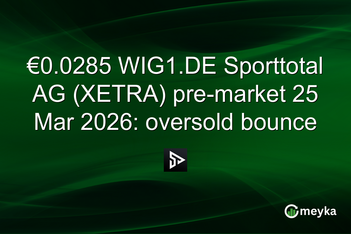 €0.0285 WIG1.DE Sporttotal AG (XETRA) pre-market 25 Mar 2026: oversold bounce