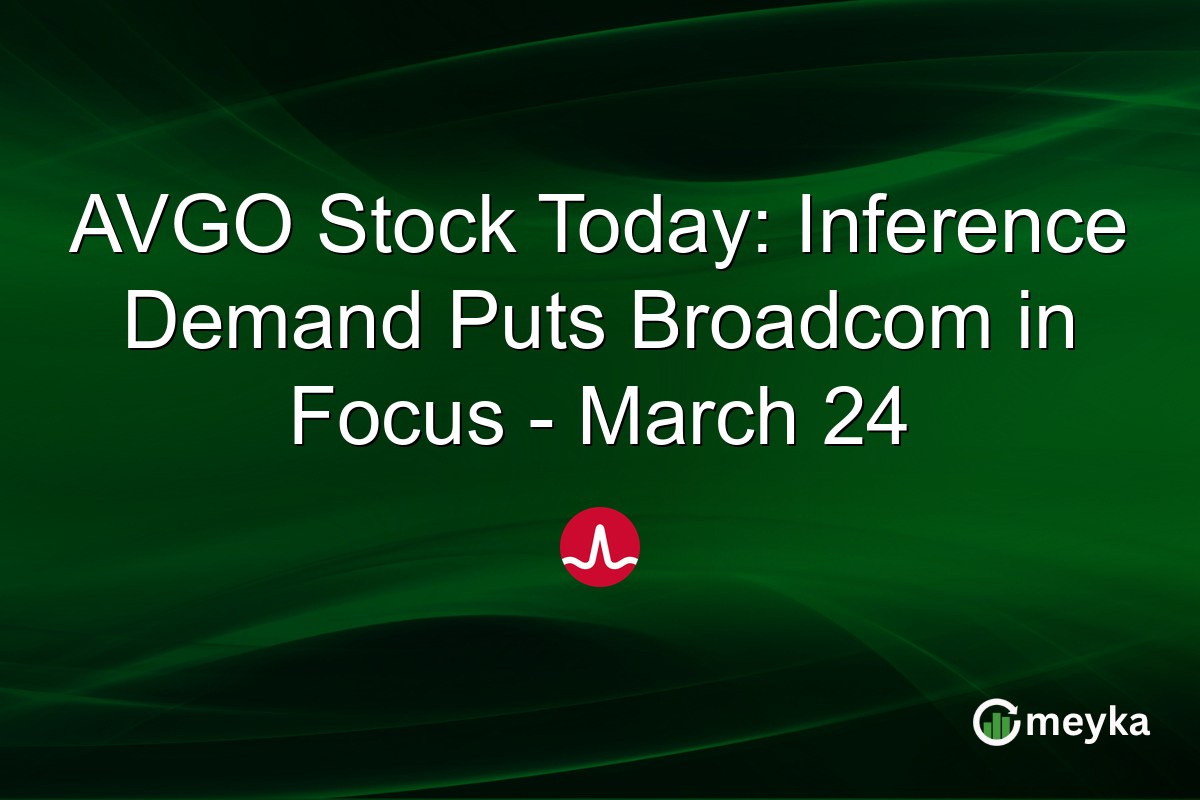 AVGO Stock Today: Inference Demand Puts Broadcom in Focus – March 24