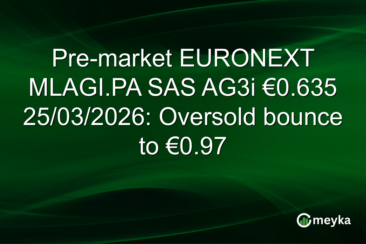 Pre-market EURONEXT MLAGI.PA SAS AG3i €0.635 25/03/2026: Oversold bounce to €0.97