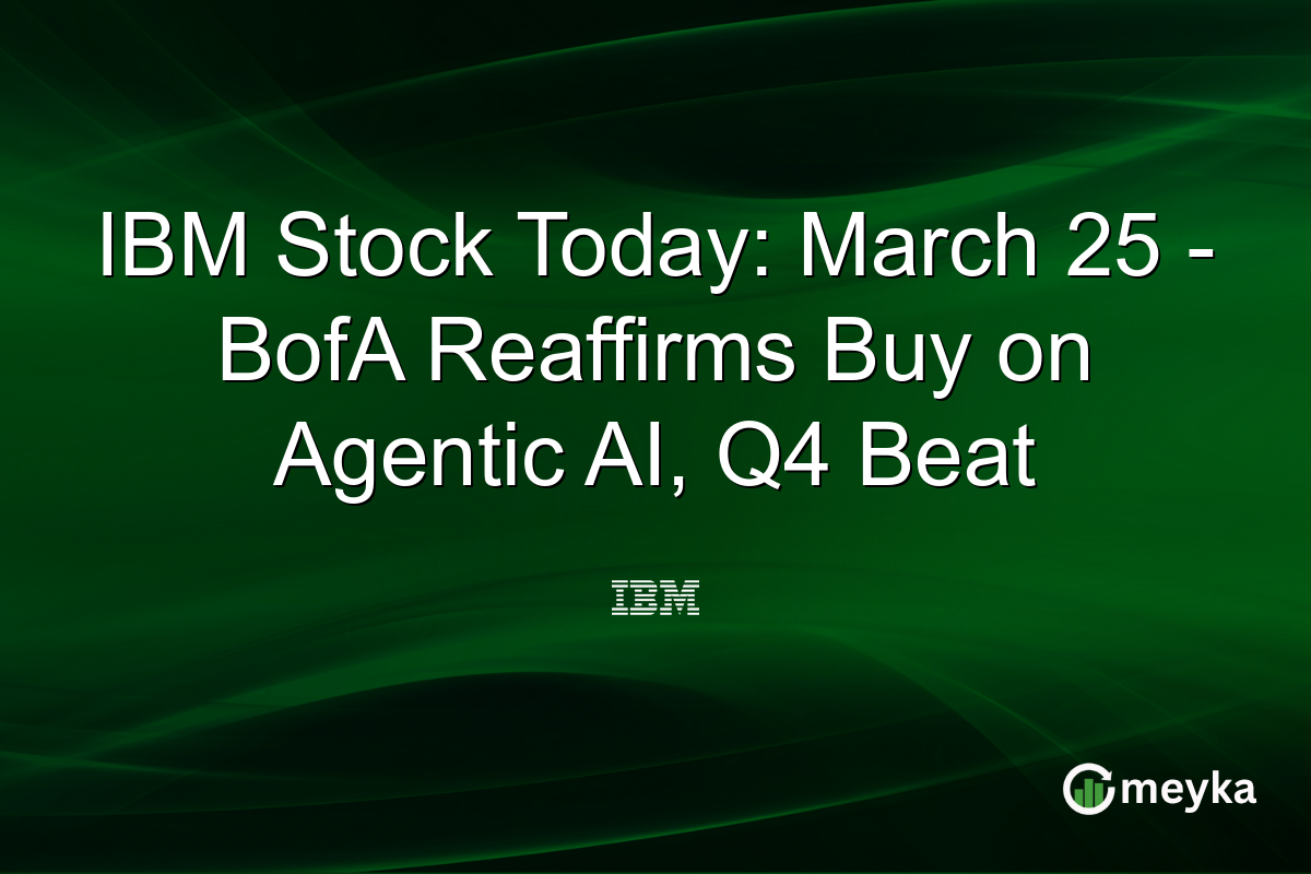 IBM Stock Today: March 25 – BofA Reaffirms Buy on Agentic AI, Q4 Beat
