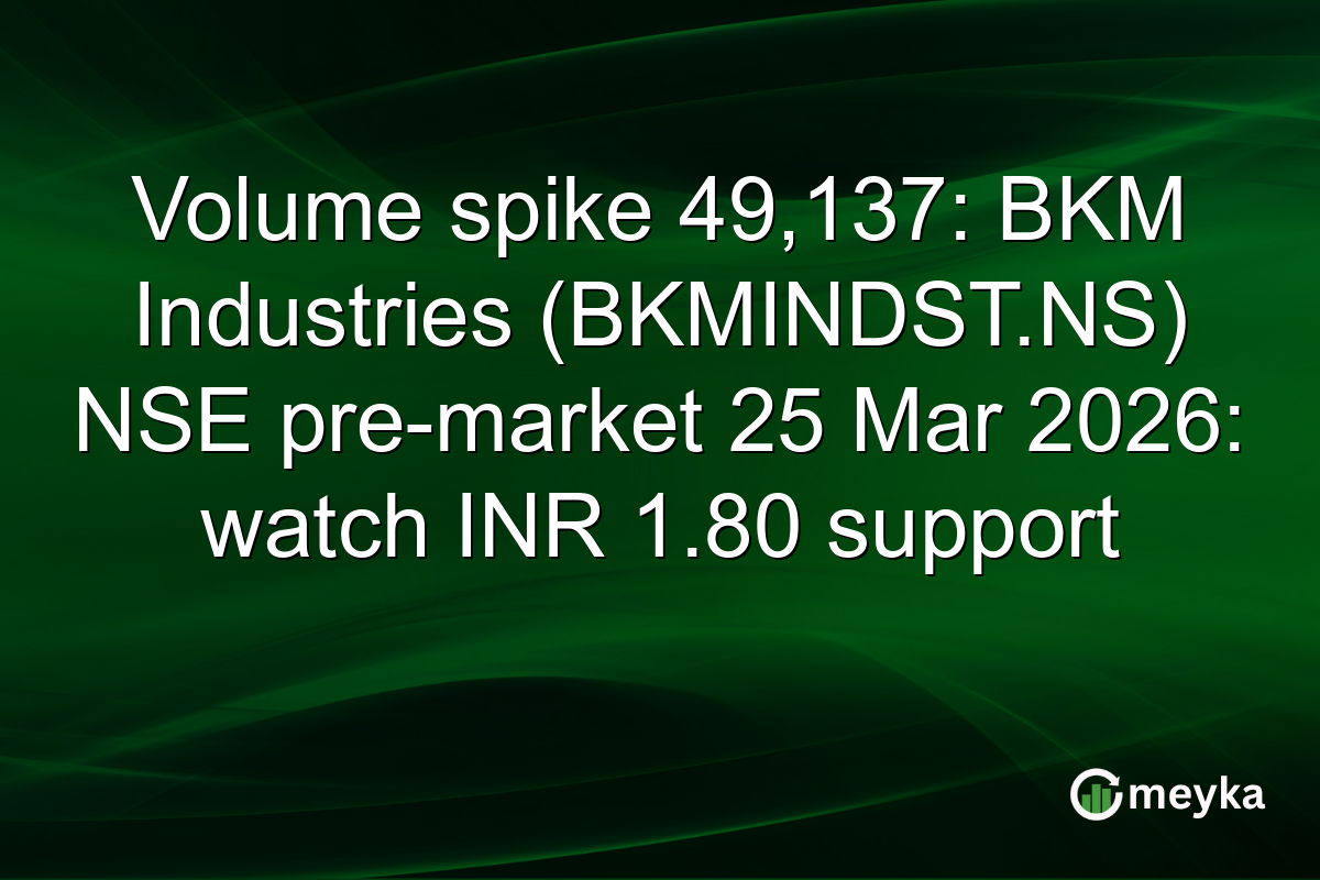 Volume spike 49,137: BKM Industries (BKMINDST.NS) NSE pre-market 25 Mar 2026: watch INR 1.80 support