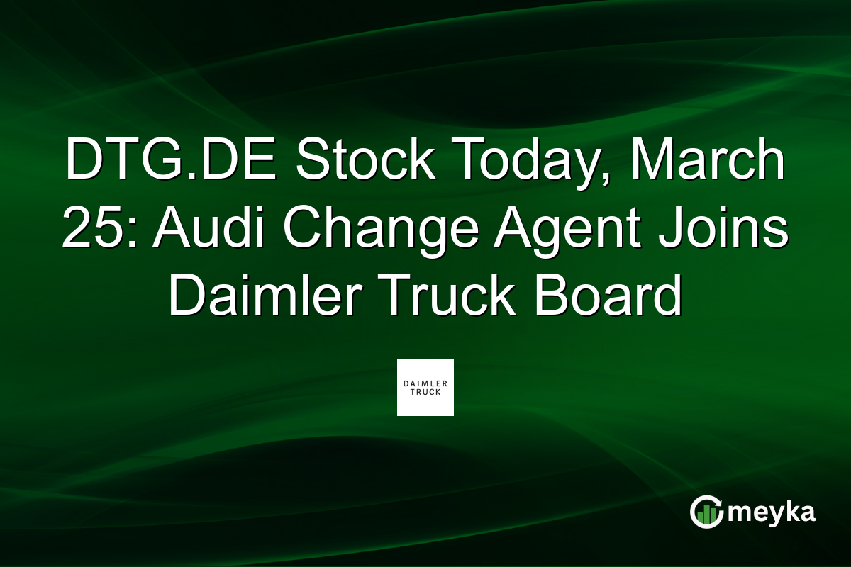 DTG.DE Stock Today, March 25: Audi Change Agent Joins Daimler Truck Board