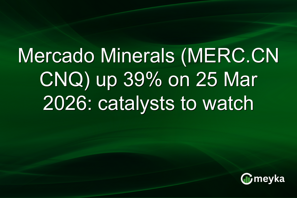 Mercado Minerals (MERC.CN CNQ) up 39% on 25 Mar 2026: catalysts to watch