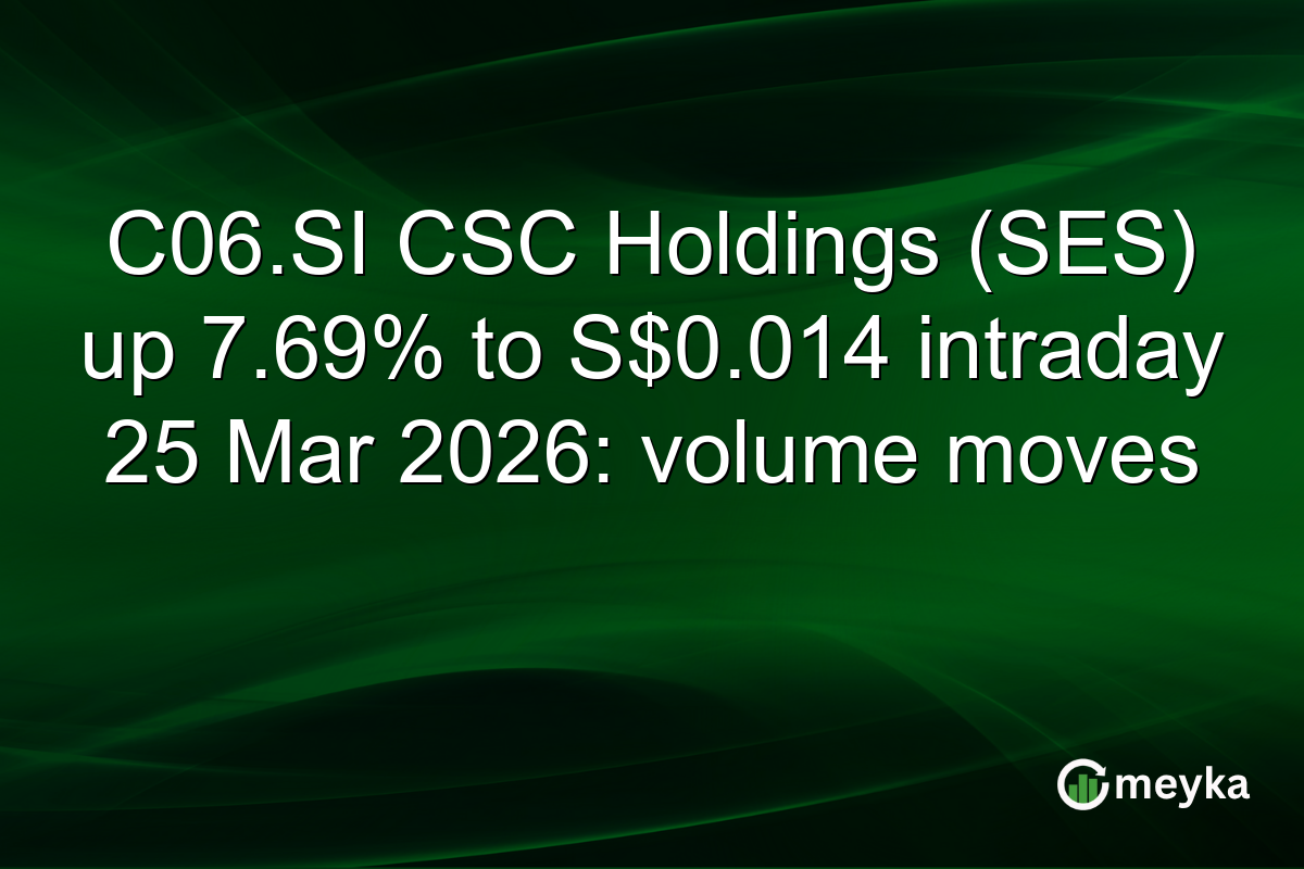 C06.SI CSC Holdings (SES) up 7.69% to S$0.014 intraday 25 Mar 2026: volume moves