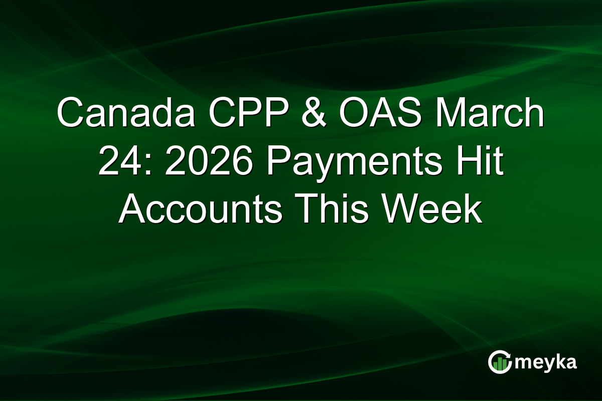 Canada CPP & OAS March 24: 2026 Payments Hit Accounts This Week
