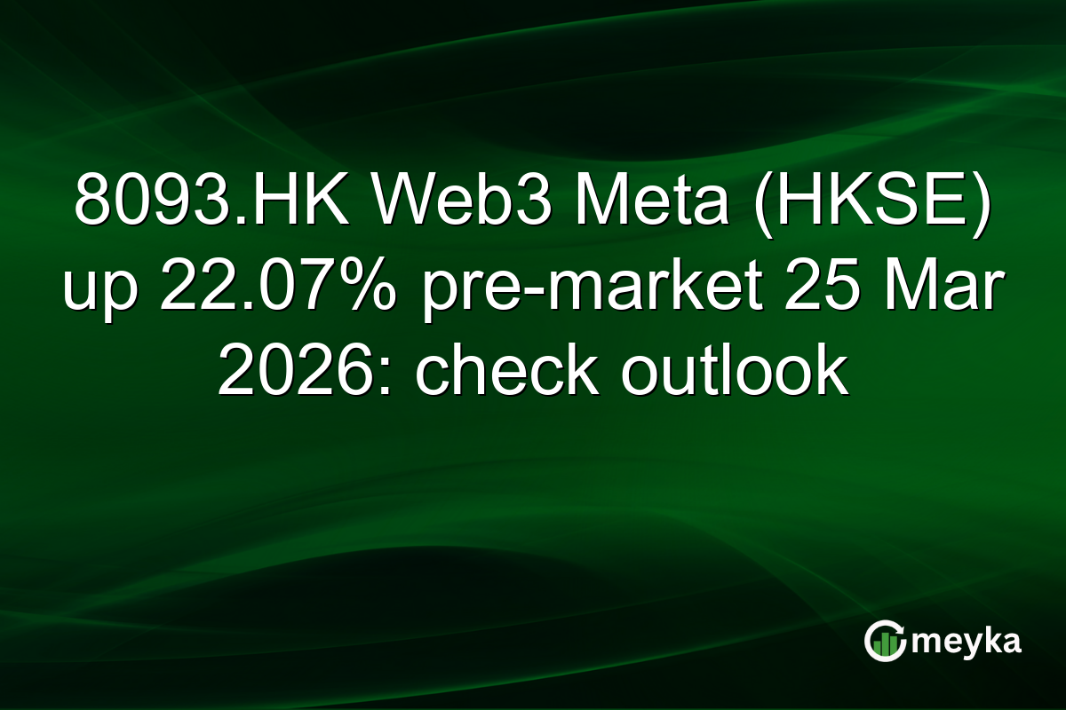 8093.HK Web3 Meta (HKSE) up 22.07% pre-market 25 Mar 2026: check outlook