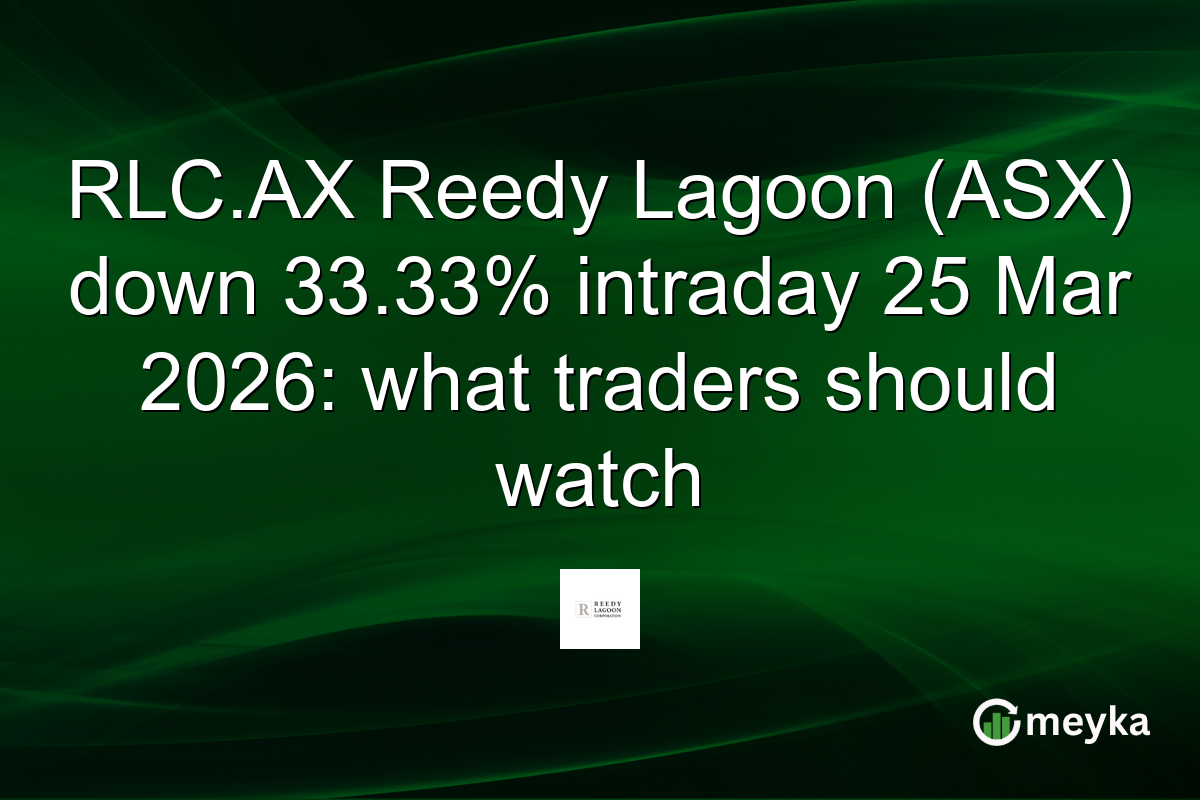 RLC.AX Reedy Lagoon (ASX) down 33.33% intraday 25 Mar 2026: what traders should watch