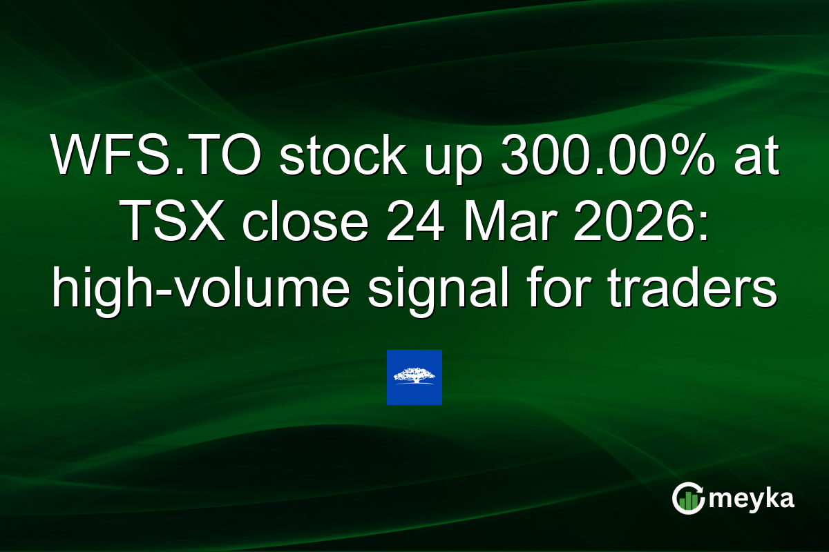 WFS.TO stock up 300.00% at TSX close 24 Mar 2026: high-volume signal for traders