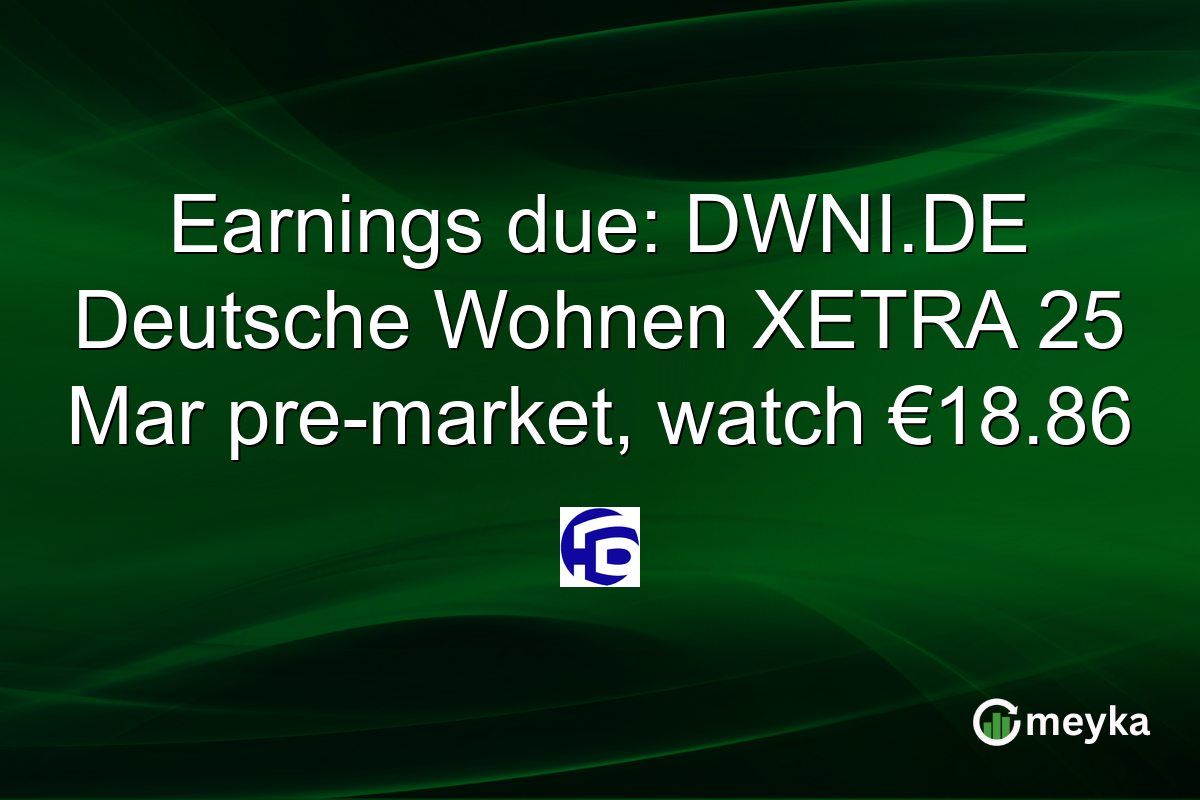 Earnings due: DWNI.DE Deutsche Wohnen XETRA 25 Mar pre-market, watch €18.86