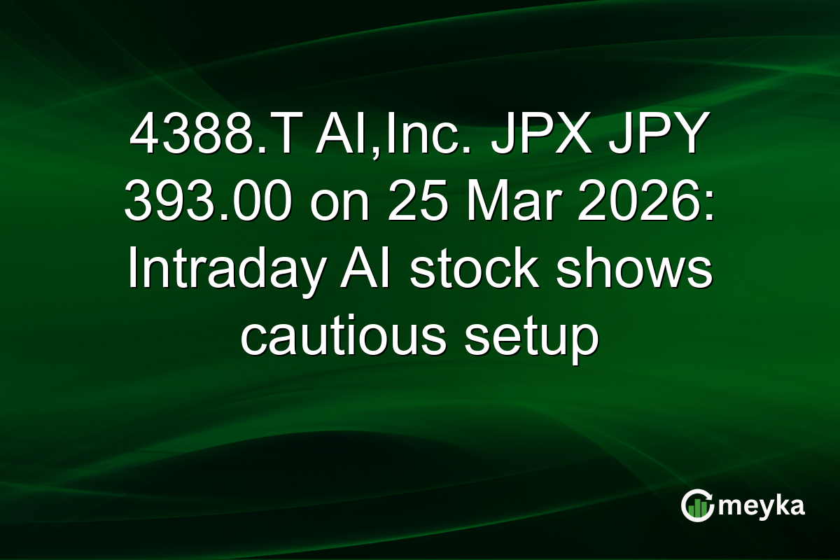 4388.T AI,Inc. JPX JPY 393.00 on 25 Mar 2026: Intraday AI stock shows cautious setup