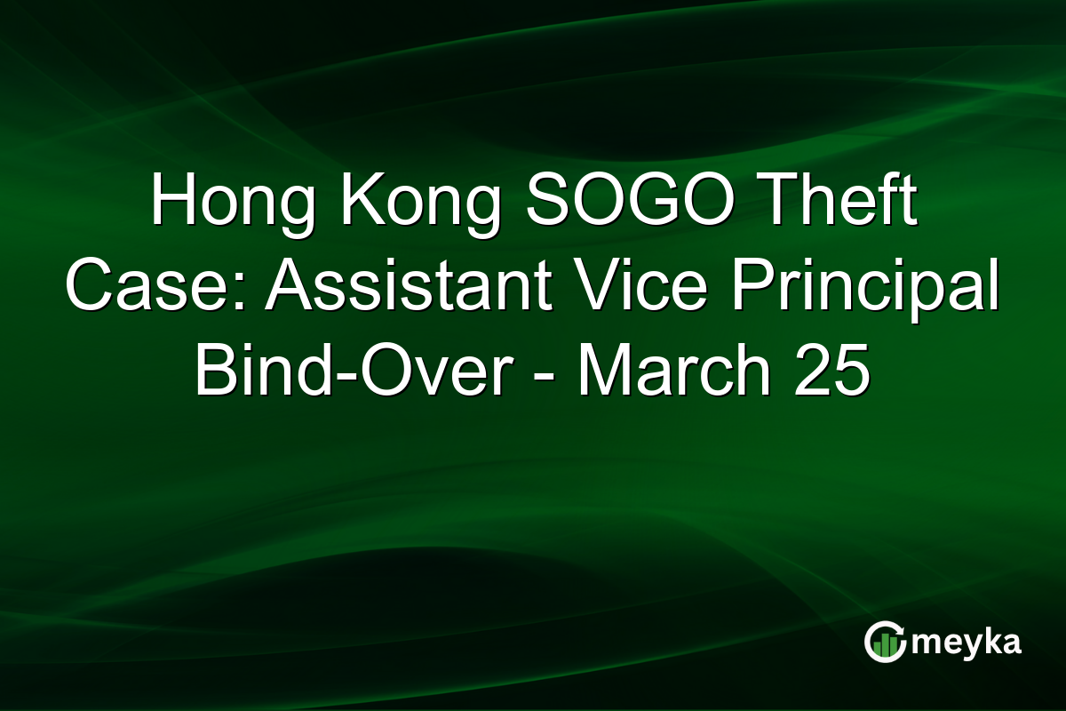 Hong Kong SOGO Theft Case: Assistant Vice Principal Bind-Over - March 25