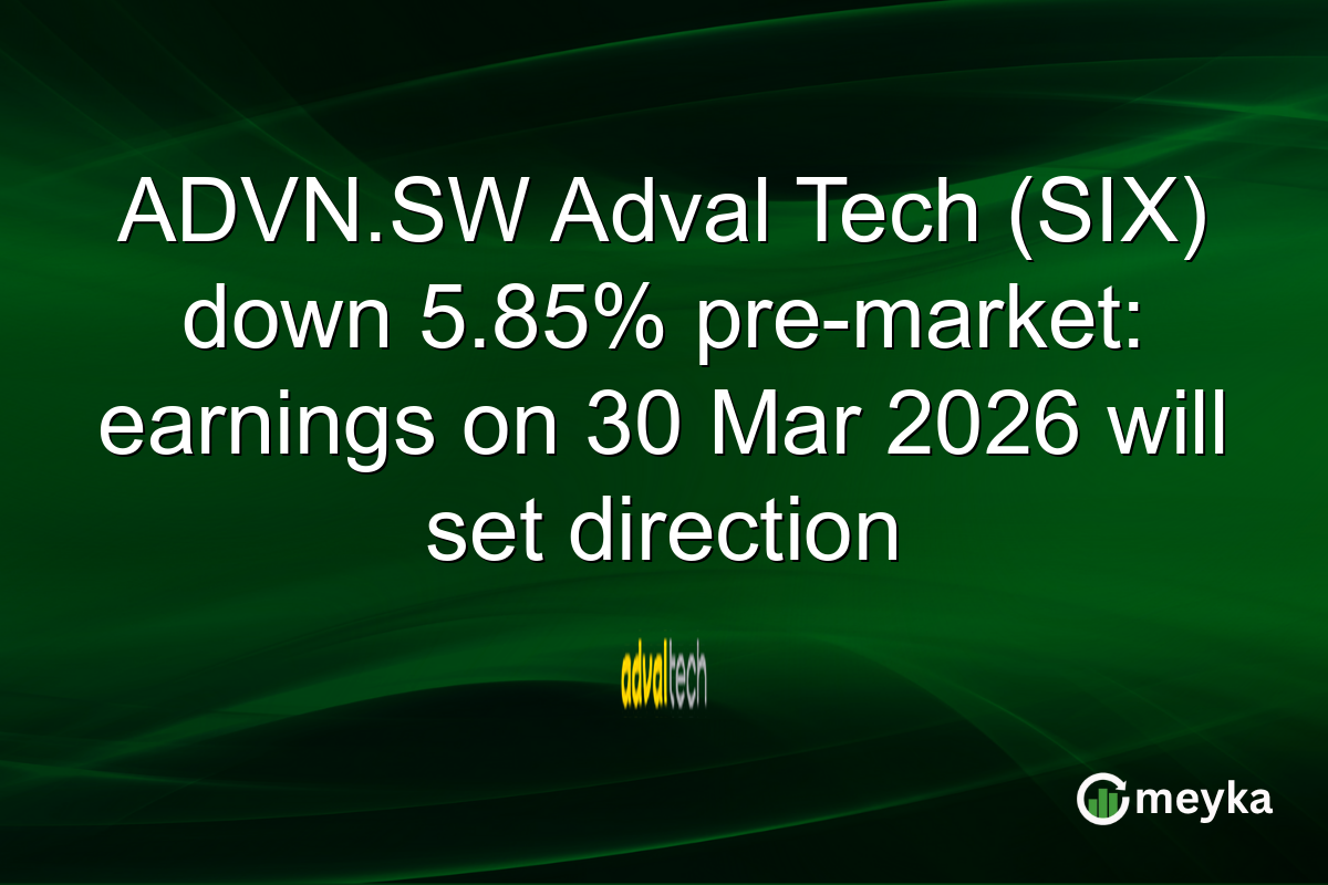 ADVN.SW Adval Tech (SIX) down 5.85% pre-market: earnings on 30 Mar 2026 will set direction