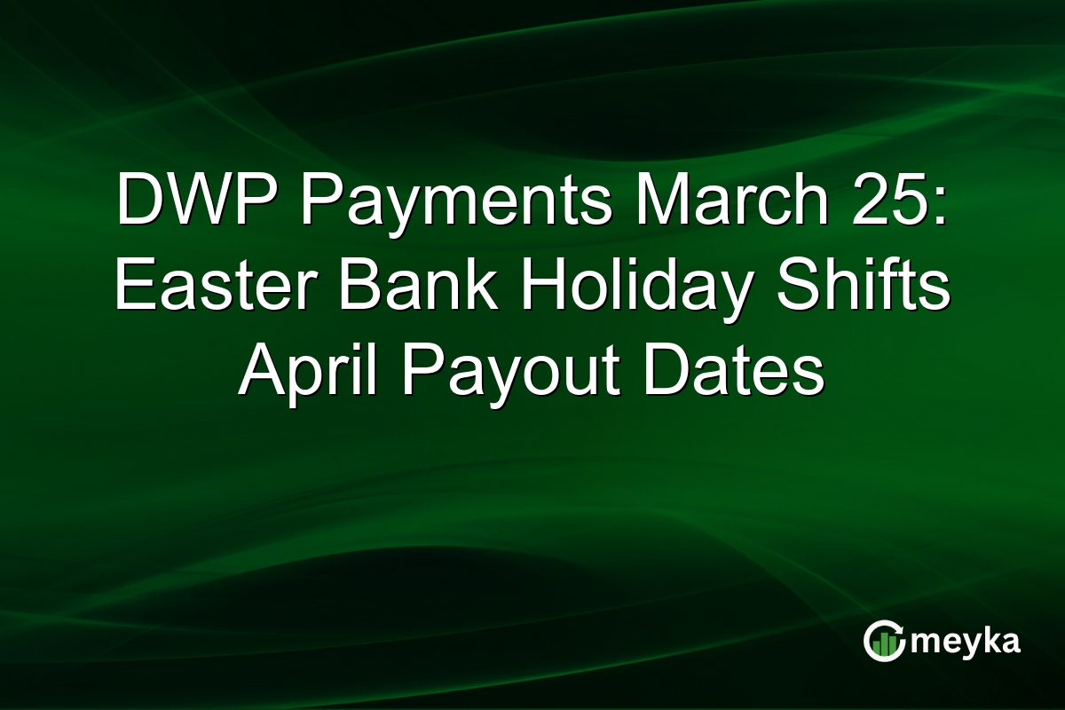 DWP Payments March 25: Easter Bank Holiday Shifts April Payout Dates
