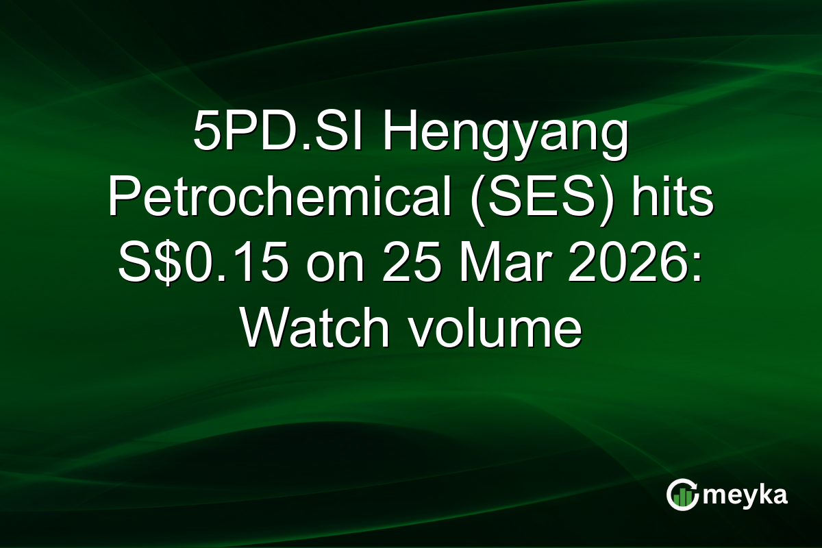 5PD.SI Hengyang Petrochemical (SES) hits S$0.15 on 25 Mar 2026: Watch volume