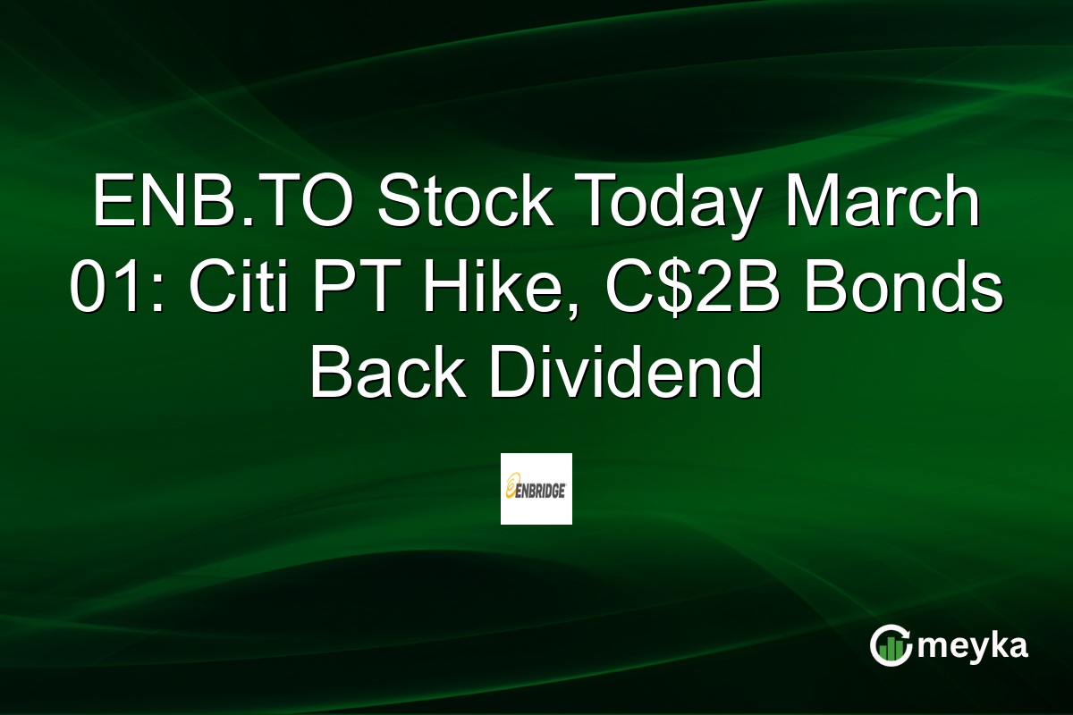 ENB.TO Stock Today March 01: Citi PT Hike, C$2B Bonds Back Dividend