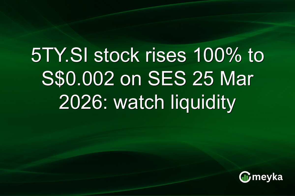 5TY.SI stock rises 100% to S$0.002 on SES 25 Mar 2026: watch liquidity