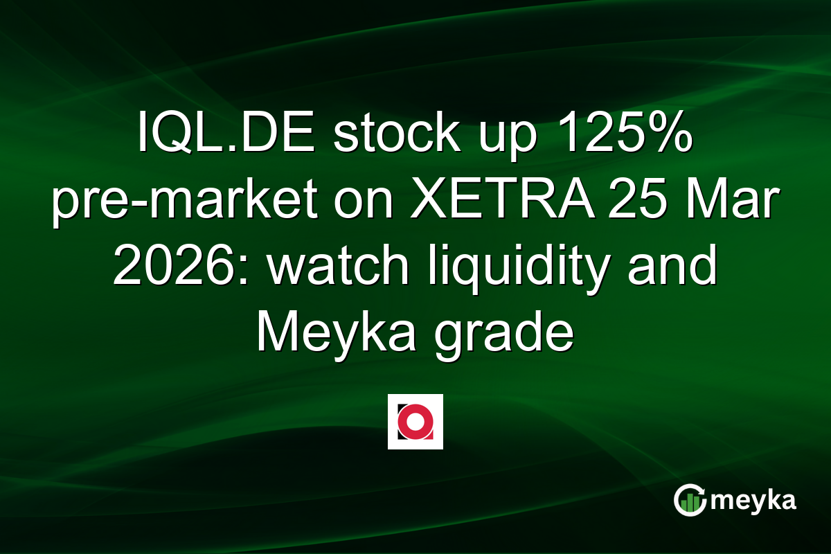 IQL.DE stock up 125% pre-market on XETRA 25 Mar 2026: watch liquidity and Meyka grade