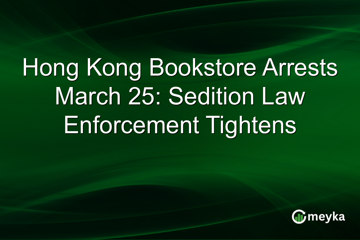 Hong Kong Bookstore Arrests March 25: Sedition Law Enforcement Tightens