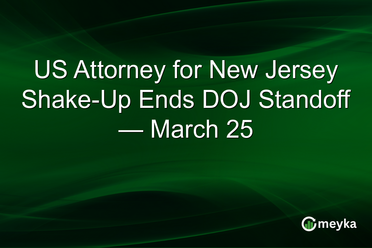 US Attorney for New Jersey Shake-Up Ends DOJ Standoff — March 25