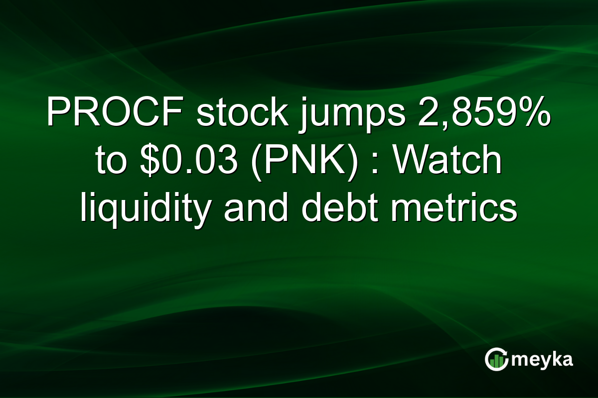 PROCF stock jumps 2,859% to $0.03 (PNK) : Watch liquidity and debt metrics