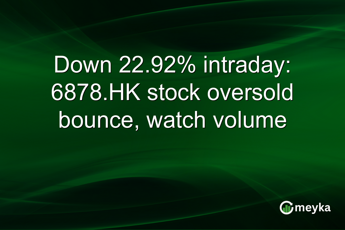 Down 22.92% intraday: 6878.HK stock oversold bounce, watch volume