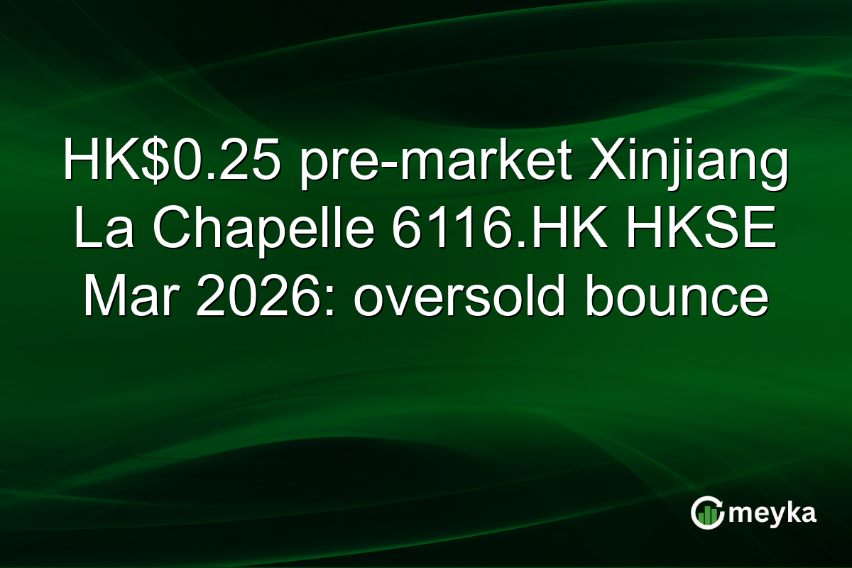 HK$0.25 pre-market Xinjiang La Chapelle 6116.HK HKSE Mar 2026: oversold bounce