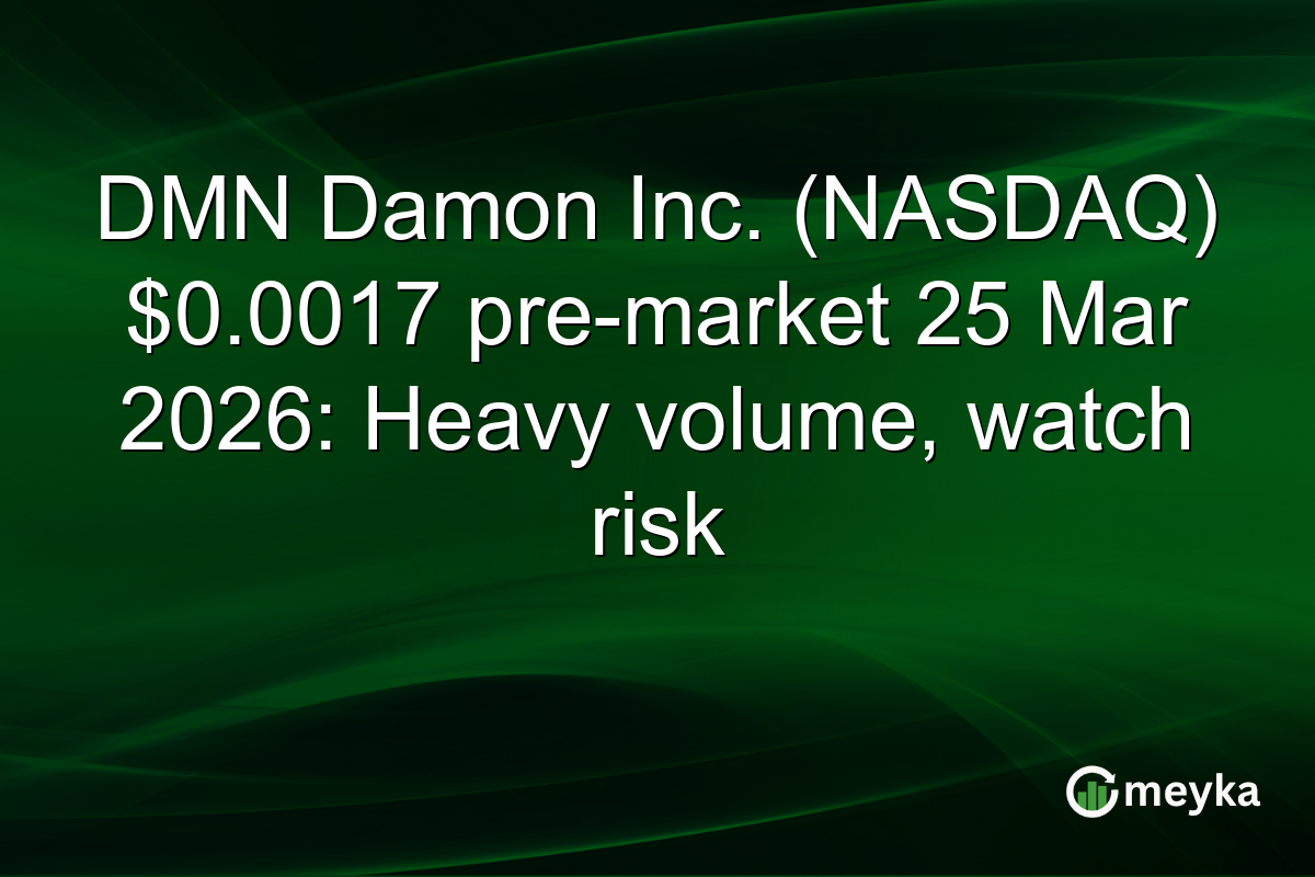 DMN Damon Inc. (NASDAQ) $0.0017 pre-market 25 Mar 2026: Heavy volume, watch risk