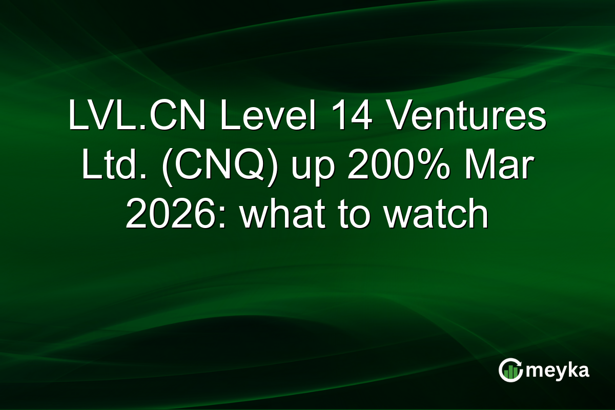 LVL.CN Level 14 Ventures Ltd. (CNQ) up 200% Mar 2026: what to watch