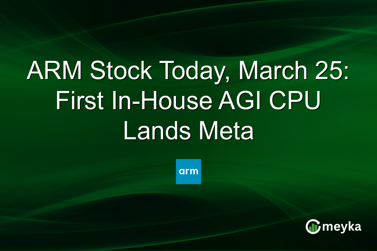 ARM Stock Today, March 25: First In-House AGI CPU Lands Meta