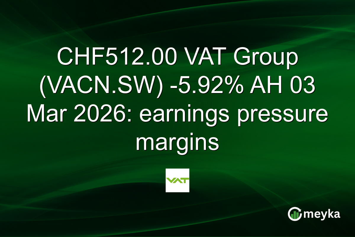 CHF512.00 VAT Group (VACN.SW) -5.92% AH 03 Mar 2026: earnings pressure margins