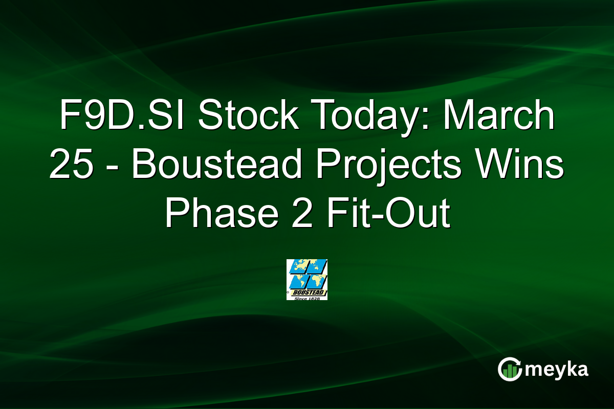 F9D.SI Stock Today: March 25 – Boustead Projects Wins Phase 2 Fit-Out