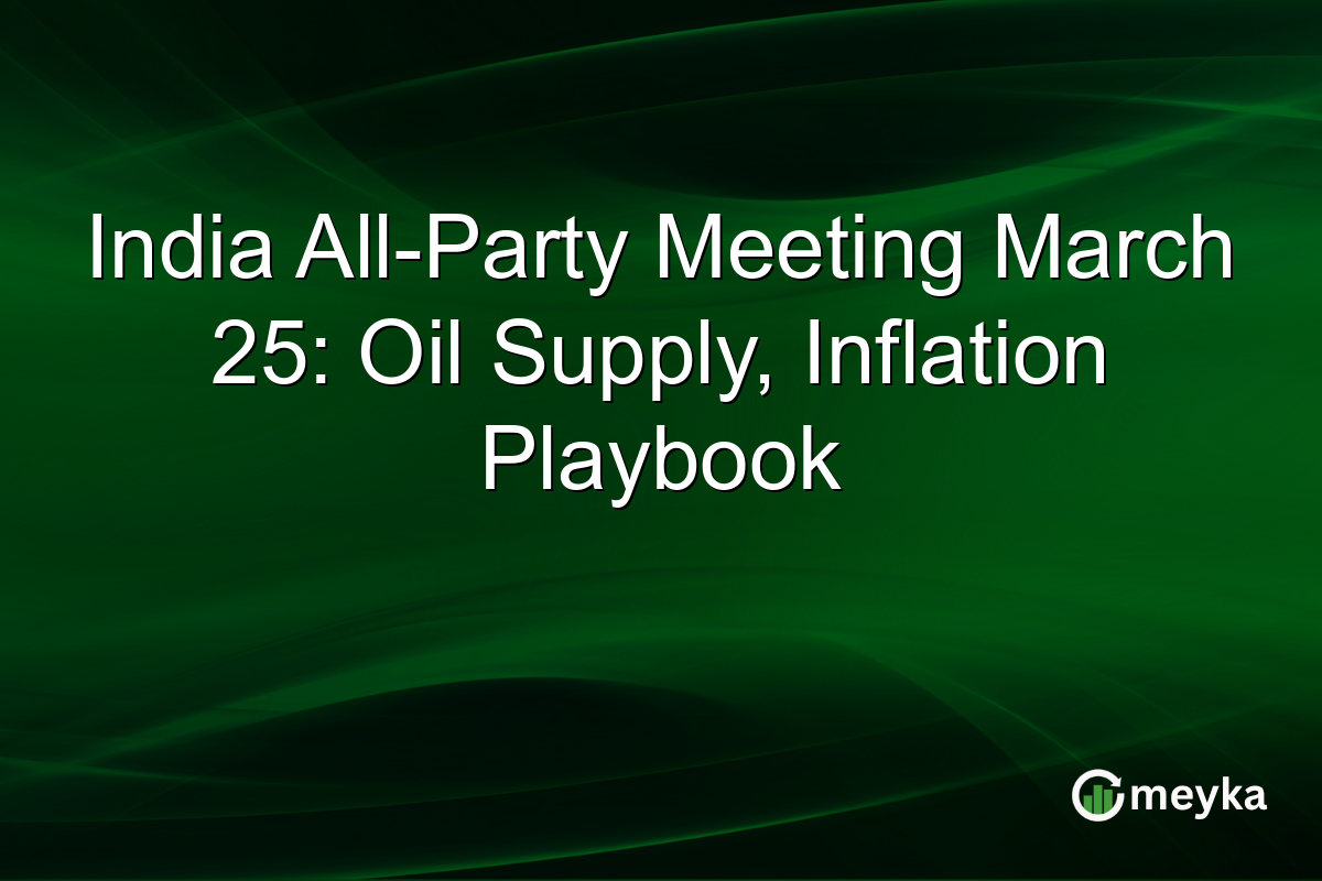 India All-Party Meeting March 25: Oil Supply, Inflation Playbook