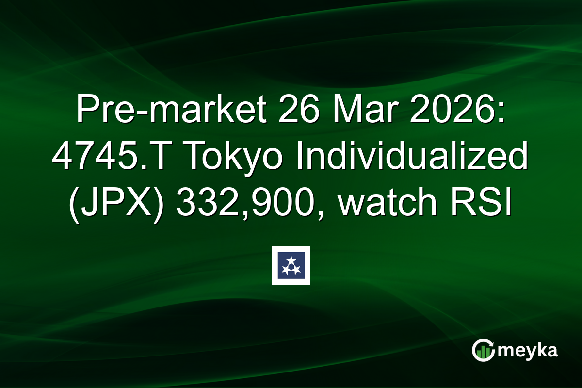 Pre-market 26 Mar 2026: 4745.T Tokyo Individualized (JPX) 332,900, watch RSI