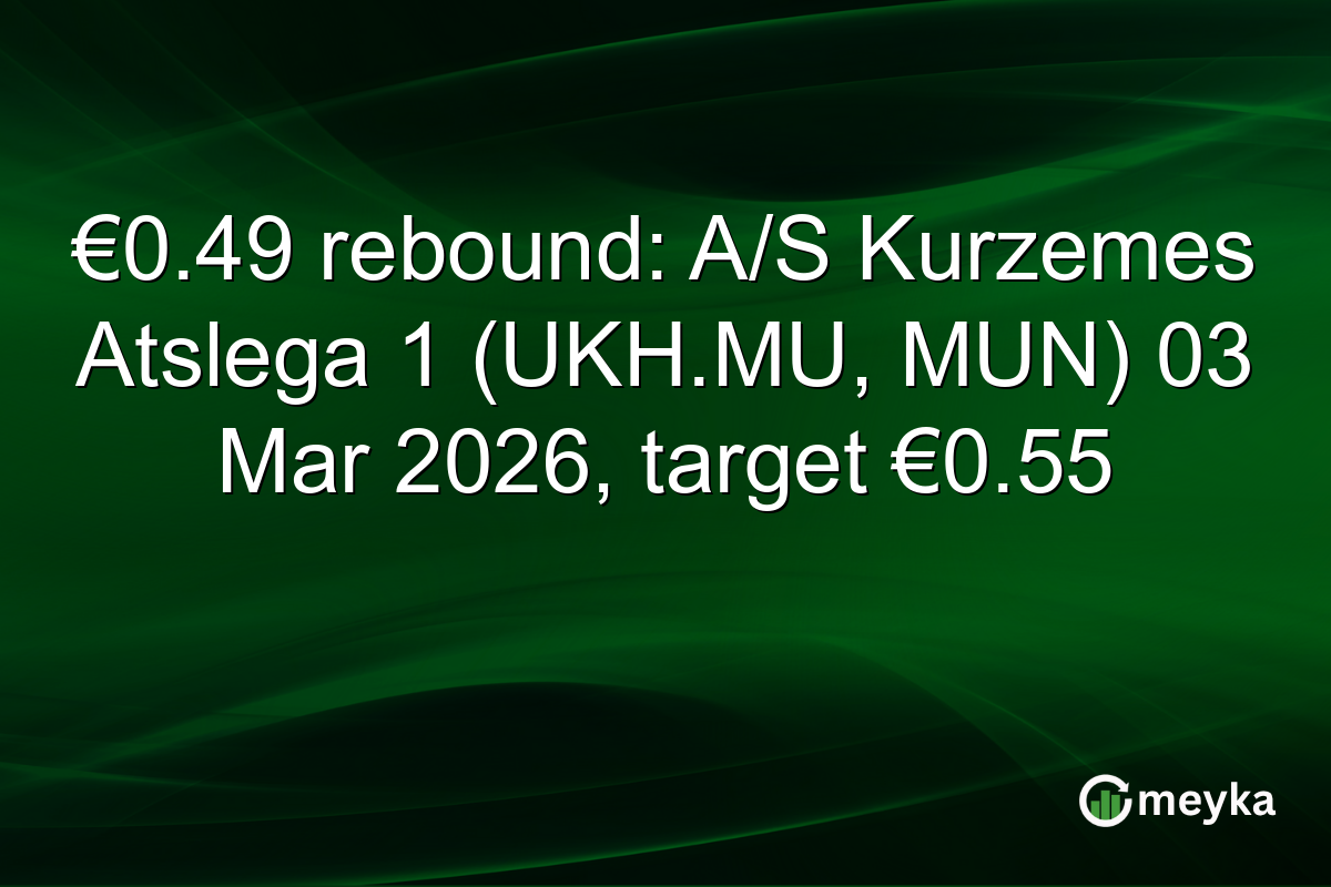 €0.49 rebound: A/S Kurzemes Atslega 1 (UKH.MU, MUN) 03 Mar 2026, target €0.55