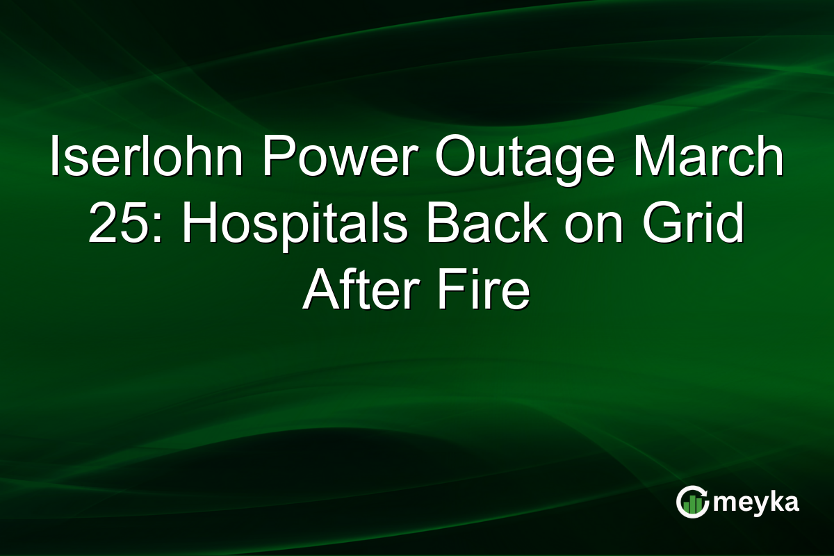 Iserlohn Power Outage March 25: Hospitals Back on Grid After Fire